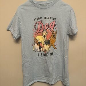 “Tell Your Dog I Said Hi!” T-Shirt Medium